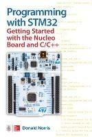 Programming with STM32: Getting Started with the Nucleo Board and C/C++ - Donald Norris - cover