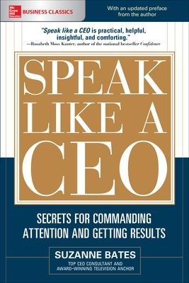 Speak Like a CEO: Secrets for Commanding Attention and Getting Results - Suzanne Bates - cover