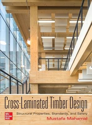 Cross-Laminated Timber Design: Structural Properties, Standards, and Safety - Mustafa Mahamid - cover