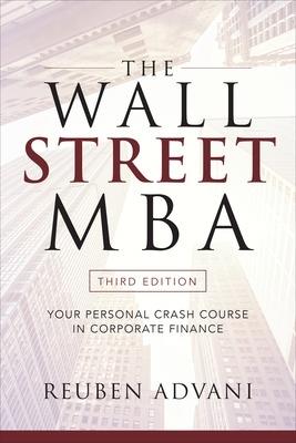 The Wall Street MBA, Third Edition: Your Personal Crash Course in Corporate Finance - Reuben Advani - cover