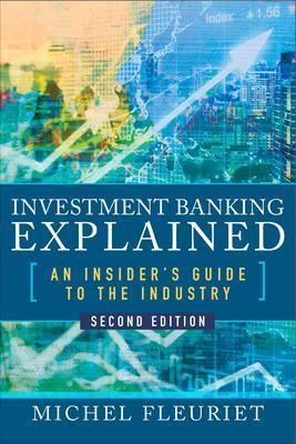 Investment Banking Explained, Second Edition: An Insider's Guide to the Industry - Michel Fleuriet - cover
