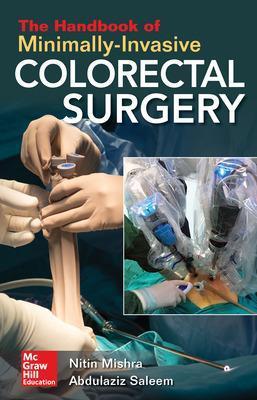 The Handbook of Minimally-Invasive Colorectal Surgery - Nitin Mishra,Nitin Mishra,Abdulaziz M. Saleem - cover