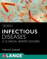 Infectious Diseases: A Clinical Short Course - Frederick Southwick - cover