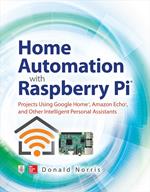 Home Automation with Raspberry Pi: Projects Using Google Home, Amazon Echo, and Other Intelligent Personal Assistants