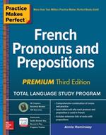 Practice Makes Perfect: French Pronouns and Prepositions, Premium Third Edition