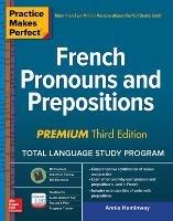 Practice Makes Perfect: French Pronouns and Prepositions, Premium Third Edition - Annie Heminway - cover