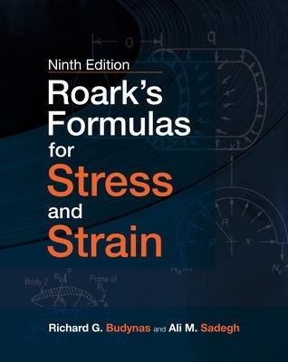 Roark's Formulas for Stress and Strain, 9E - Richard Budynas,Ali Sadegh - cover