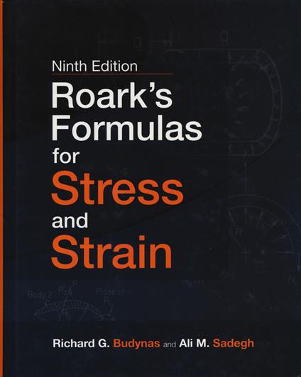 Roark's Formulas for Stress and Strain, 9E - Richard Budynas,Ali Sadegh - cover