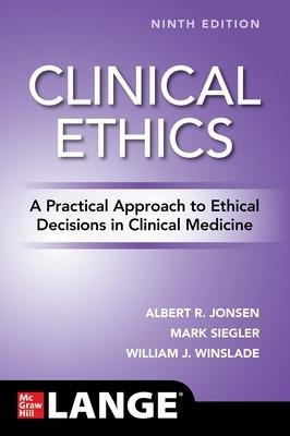 Clinical Ethics: A Practical Approach to Ethical Decisions in Clinical Medicine, Ninth Edition - Albert Jonsen,Mark Siegler,William Winslade - cover