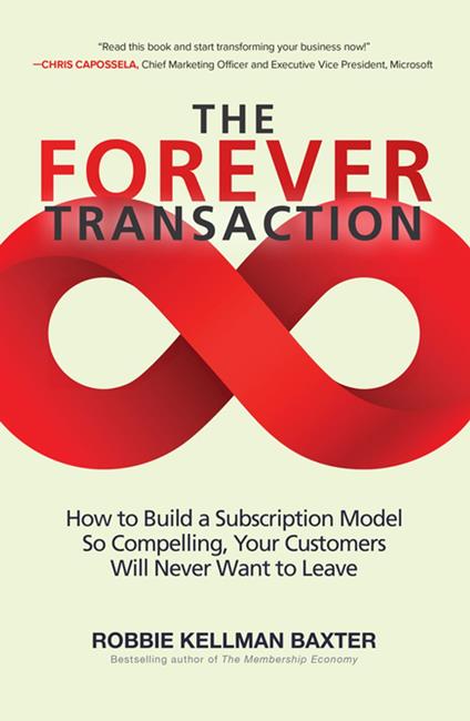 The Forever Transaction: : How to Build a Subscription Model So Compelling, Your Customers Will Never Want to Leave