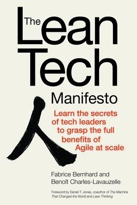 The Lean Tech Manifesto: Learn the Secrets of Tech Leaders to Grasp the Full Benefits of Agile at Scale - Fabrice Bernhard,Benoît Charles-Lavauzelle - cover