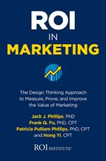 ROI in Marketing: The Design Thinking Approach to Measure, Prove, and Improve the Value of Marketing