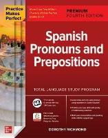 Practice Makes Perfect: Spanish Pronouns and Prepositions, Premium Fourth Edition - Dorothy Richmond - cover