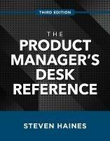 The Product Manager's Desk Reference, Third Edition - Steven Haines - cover