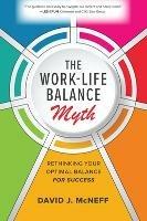 The Work-Life Balance Myth: Rethinking Your Optimal Balance for Success - David J. McNeff - cover