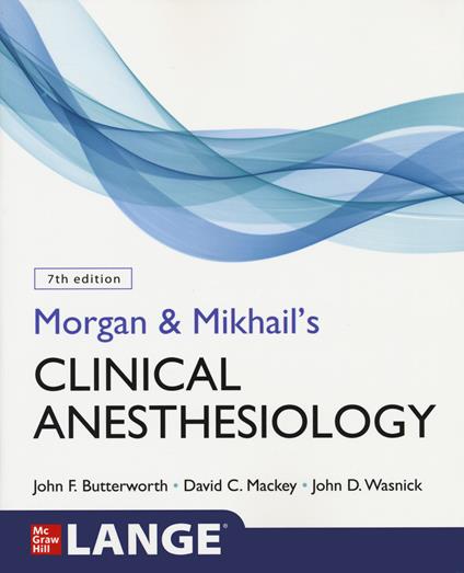 Morgan and Mikhail's Clinical Anesthesiology - John Butterworth,David Mackey,John Wasnick - cover
