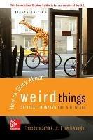 ISE How to Think About Weird Things: Critical Thinking for a New Age - Theodore Schick,Lewis Vaughn - cover