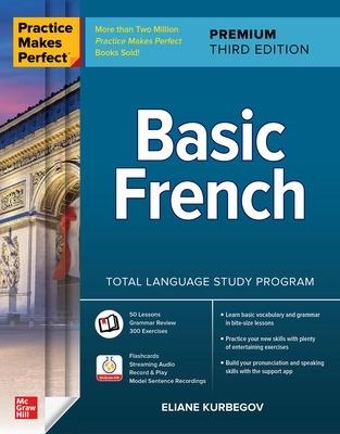 Practice Makes Perfect: Basic French, Premium Third Edition - Eliane Kurbegov - cover