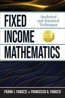 Fixed Income Mathematics, Fifth Edition: Analytical and Statistical Techniques - Frank Fabozzi,Francesco Fabozzi - cover