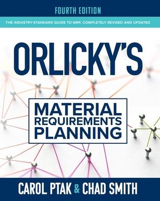 Orlicky's Material Requirements Planning, Fourth Edition - Carol Ptak,Chad Smith - cover