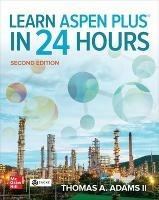 Learn Aspen Plus in 24 Hours, Second Edition - Thomas A. Adams II - cover