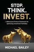 Stop. Think. Invest.: A Behavioral Finance Framework for Optimizing Investment Portfolios