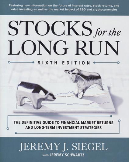 Stocks for the Long Run: The Definitive Guide to Financial Market Returns & Long-Term Investment Strategies, Sixth Edition - Jeremy Siegel - cover