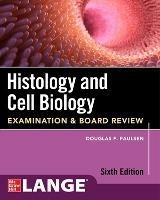 Histology and Cell Biology: Examination and Board Review, Sixth Edition - Douglas Paulsen - cover