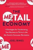 The Metail Economy: 6 Strategies for Transforming Your Business to Thrive in the Me-Centric Consumer Revolution - Joel Bines - cover
