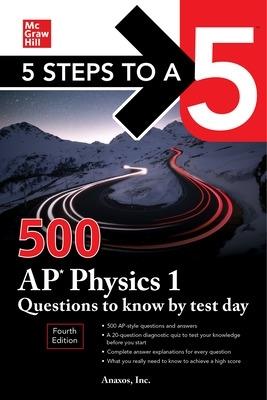 5 Steps to a 5: 500 AP Physics 1 Questions to Know by Test Day, Fourth Edition - Anaxos Inc. - cover