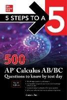 5 Steps to a 5: 500 AP Calculus AB/BC Questions to Know by Test Day, Fourth Edition