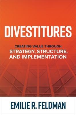 Divestitures: Creating Value Through Strategy, Structure, and Implementation - Emilie Feldman - cover