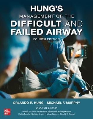 Hung's Management of the Difficult and Failed Airway, Fourth Edition - Orlando Hung,Michael F. Murphy - cover