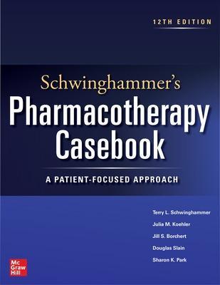 Schwinghammer's Pharmacotherapy Casebook: A Patient-Focused Approach, Twelfth Edition - Terry Schwinghammer,Julia Koehler,Jill Borchert - cover