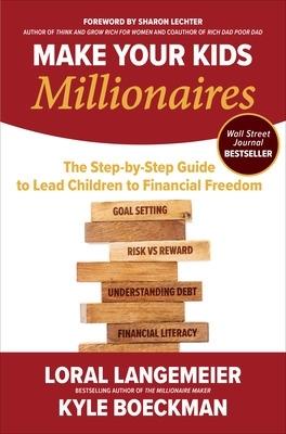 Make Your Kids Millionaires: The Step-by-Step Guide to Lead Children to Financial Freedom - Loral Langemeier,Kyle Boeckman - cover