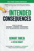 Intended Consequences: How to Build Market-Leading Companies with Responsible Innovation - Hemant Taneja,Kevin Maney,Kenneth Chenault - cover