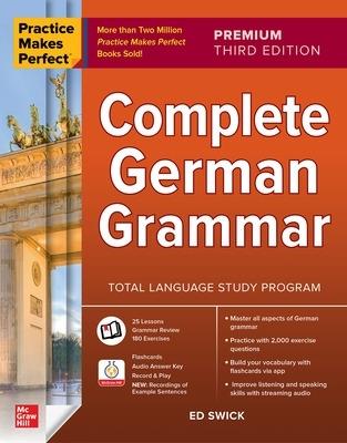 Practice Makes Perfect: Complete German Grammar, Premium Third Edition - Ed Swick - cover