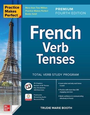 Practice Makes Perfect: French Verb Tenses, Premium Fourth Edition - Trudie Booth - cover