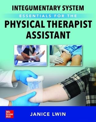 Integumentary System Essentials for the Physical Therapist Assistant - Janice Lwin - cover