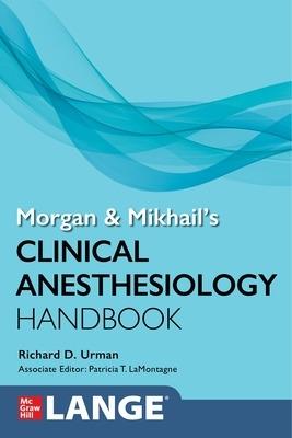 Morgan and Mikhail's Clinical Anesthesiology Handbook - Richard Urman,Patricia T. LaMontagne - cover
