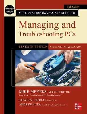 Mike Meyers' CompTIA A+ Guide to Managing and Troubleshooting PCs, Seventh Edition (Exams 220-1101 & 220-1102) - Mike Meyers,Travis Everett,Andrew Hutz - cover