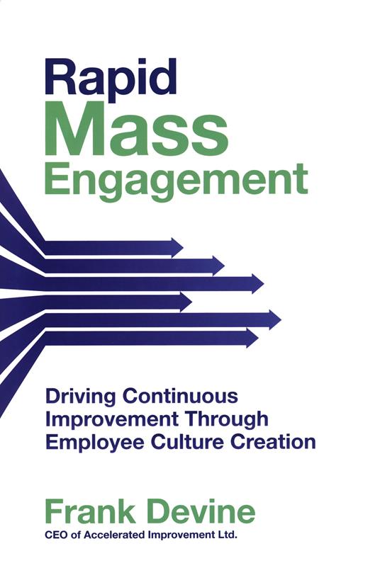 Rapid Mass Engagement: Driving Continuous Improvement through Employee Culture Creation - Frank Devine - cover