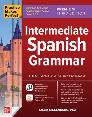 Practice Makes Perfect: Intermediate Spanish Grammar, Premium Third Edition - Gilda Nissenberg - cover