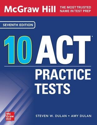 McGraw Hill 10 ACT Practice Tests, Seventh Edition - Steven Dulan,Steven Dulan,Amy Dulan - cover