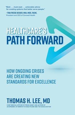 Healthcare's Path Forward: How Ongoing Crises Are Creating New Standards for Excellence - Thomas Lee - cover