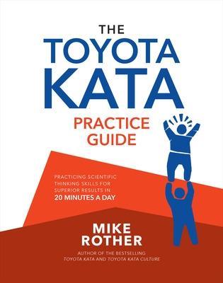 The Toyota Kata Practice Guide: Practicing Scientific Thinking Skills for Superior Results in 20 Minutes a Day - Mike Rother - cover