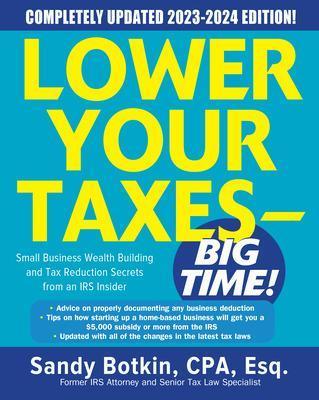 Lower Your Taxes - BIG TIME! 2023-2024: Small Business Wealth Building and Tax Reduction Secrets from an IRS Insider - Sandy Botkin - cover