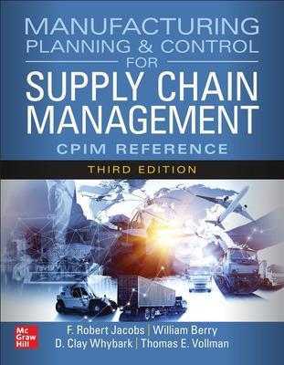Manufacturing Planning and Control for Supply Chain Management: The CPIM Reference, Third Edition - F. Robert Jacobs,Kraig Knutson,William Berry - cover