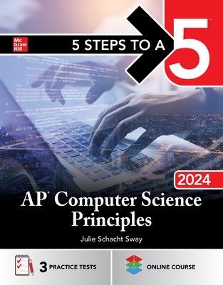 5 Steps to a 5: AP Computer Science Principles 2024 - Julie Schacht Sway - cover
