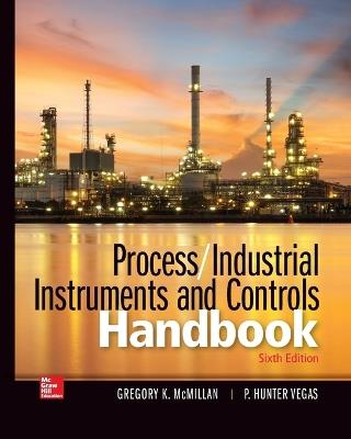 Process / Industrial Instruments and Controls Handbook, Sixth Edition (Pb) - Gregory K McMillan,P Hunter Vegas - cover